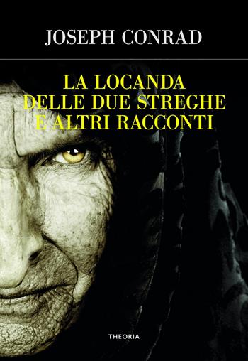 La locanda delle due streghe e altri racconti - Joseph Conrad - Libro Edizioni Theoria 2021 | Libraccio.it