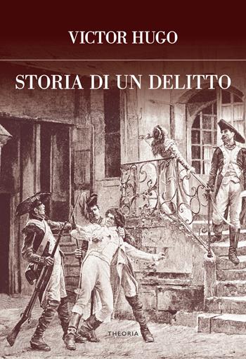 Storia di un delitto - Victor Hugo - Libro Edizioni Theoria 2021 | Libraccio.it