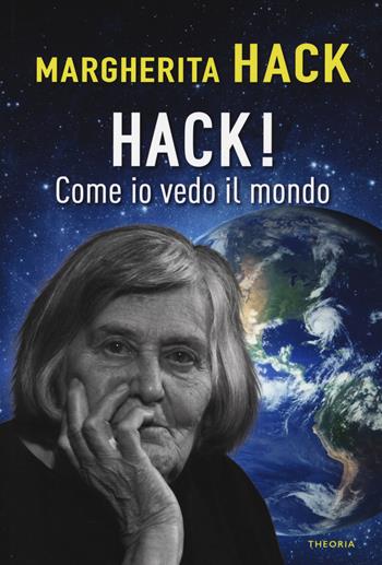 Hack! Come io vedo il mondo - Margherita Hack - Libro Edizioni Theoria 2021 | Libraccio.it