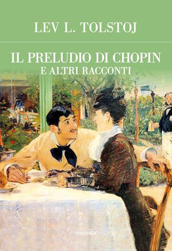 Il preludio di Chopin e altri racconti - Lev Tolstoj - Libro Edizioni Theoria 2021 | Libraccio.it