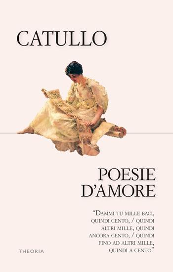 Poesie d'amore - G. Valerio Catullo - Libro Edizioni Theoria 2021, Riflessi | Libraccio.it
