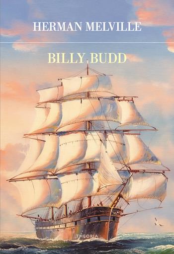 Billy Budd - Herman Melville - Libro Edizioni Theoria 2021, Futuro anteriore | Libraccio.it
