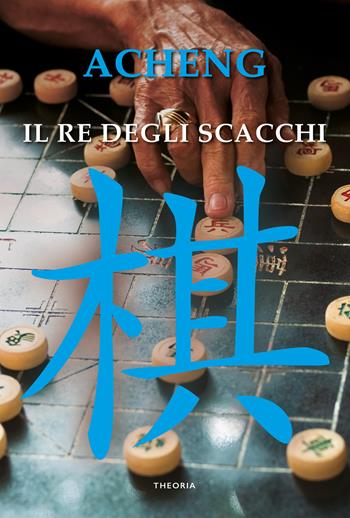 Il re degli scacchi - Acheng Zhong - Libro Edizioni Theoria 2021, Linea d'ombra | Libraccio.it
