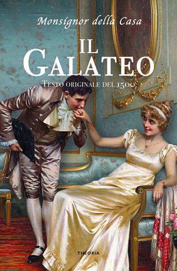 Il galateo - Giovanni Della Casa - Libro Edizioni Theoria 2021 | Libraccio.it