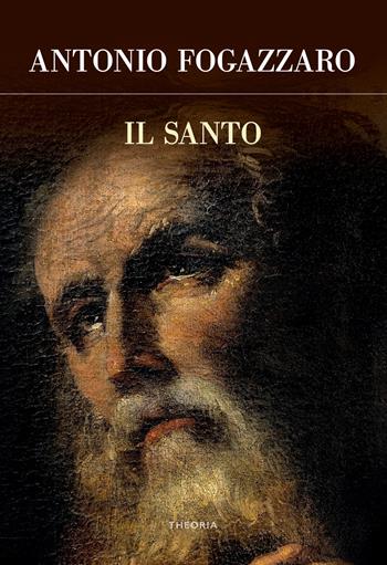 Il santo - Antonio Fogazzaro - Libro Edizioni Theoria 2021, Futuro anteriore | Libraccio.it