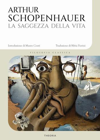 La saggezza della vita - Arthur Schopenhauer - Libro Edizioni Theoria 2021 | Libraccio.it