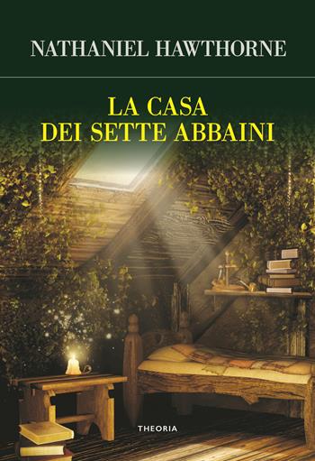 La casa dei sette abbaini - Nathaniel Hawthorne - Libro Edizioni Theoria 2022, Futuro anteriore | Libraccio.it