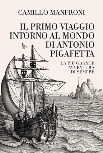 Il primo viaggio intorno al mondo di Antonio Pigafetta - Camillo Manfroni - Libro Edizioni Theoria 2023, Caravelle | Libraccio.it
