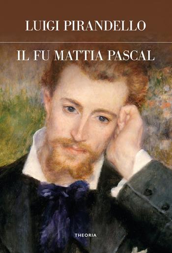 Il fu Mattia Pascal. Ediz. integrale - Luigi Pirandello - Libro Edizioni Theoria 2023, Futuro anteriore | Libraccio.it