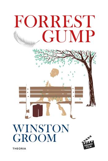 Forrest Gump - Winston Groom - Libro Edizioni Theoria 2022 | Libraccio.it