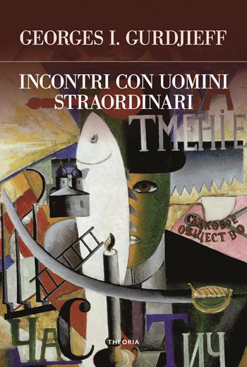Incontri con uomini straordinari - Georges Ivanovic Gurdjieff - Libro Edizioni Theoria 2023, Futuro anteriore | Libraccio.it