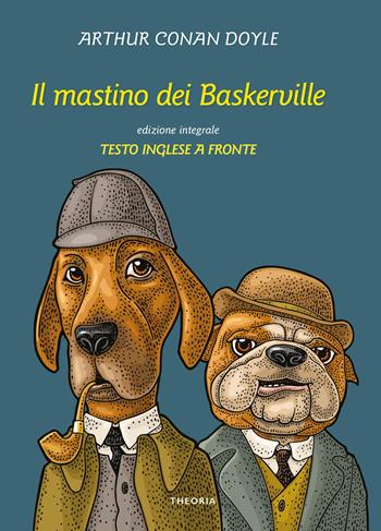 Il mastino dei Baskerville. Testo inglese a fronte - Arthur Conan Doyle - Libro Edizioni Theoria 2022, Testo a fronte | Libraccio.it