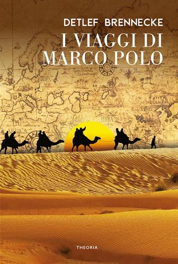 I viaggi di Marco Polo - Detlef Brennecke - Libro Edizioni Theoria 2023, Caravelle | Libraccio.it