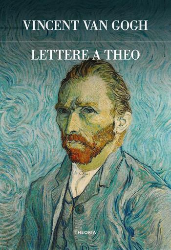 Lettere a Theo - Vincent Van Gogh - Libro Edizioni Theoria 2022, Futuro anteriore | Libraccio.it