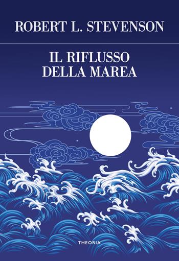 Il riflusso della marea - Robert Louis Stevenson - Libro Edizioni Theoria 2022, Futuro anteriore | Libraccio.it
