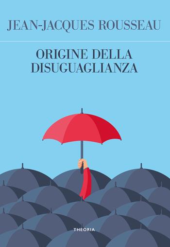 Origine della disuguaglianza - Jean-Jacques Rousseau - Libro Edizioni Theoria 2023, Futuro anteriore | Libraccio.it