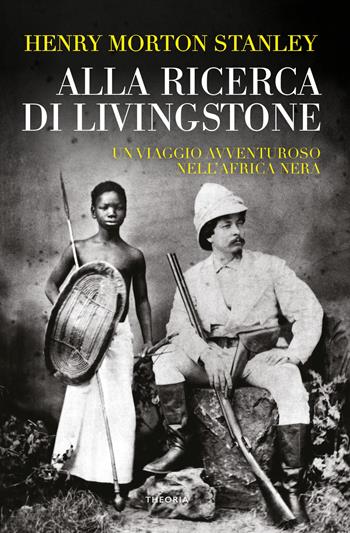 Alla ricerca di Livingstone - Henry Morton Stanley - Libro Edizioni Theoria 2023, Caravelle | Libraccio.it