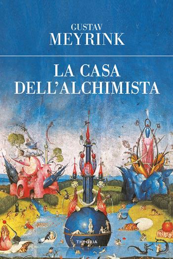 La casa dell'alchimista - Gustav Meyrink - Libro Edizioni Theoria 2022, Eureka | Libraccio.it