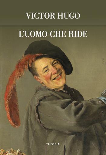 L'uomo che ride. Ediz. integrale - Victor Hugo - Libro Edizioni Theoria 2023, Futuro anteriore | Libraccio.it