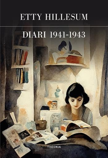Diari 1941-1943 - Etty Hillesum - Libro Edizioni Theoria 2023, Futuro anteriore | Libraccio.it