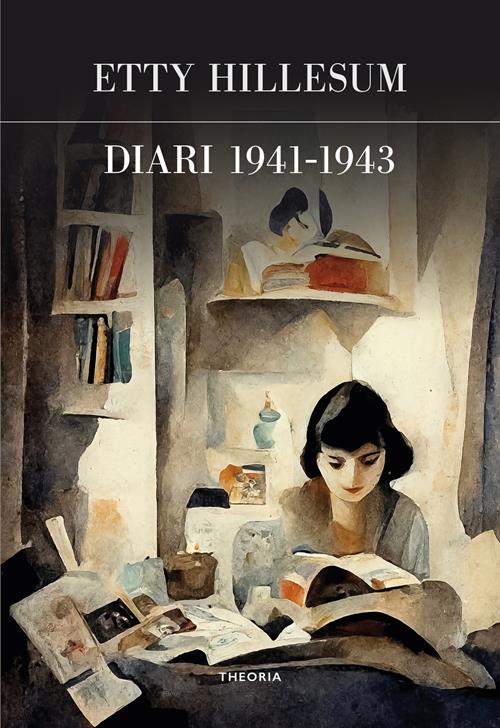 Diari 1941-1943 - Etty Hillesum - Libro Edizioni Theoria 2023, Futuro  anteriore