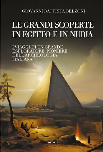 Grandi scoperte in Egitto e in Nubia. Ediz. integrale - Giovanni Battista Belzoni - Libro Edizioni Theoria 2023, Caravelle | Libraccio.it