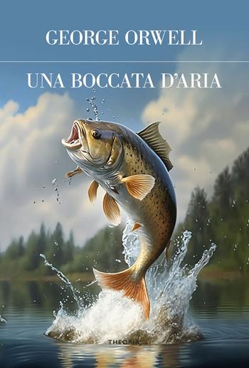 Una boccata d'aria. Ediz. integrale - George Orwell - Libro Edizioni Theoria 2023, Futuro anteriore | Libraccio.it