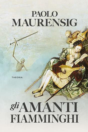 Gli amanti fiamminghi - Paolo Maurensig - Libro Edizioni Theoria 2023, Linea d'ombra | Libraccio.it