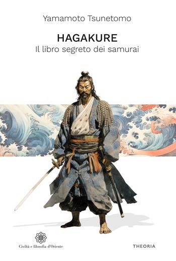 Hagakure. Il libro segreto dei samurai. Ediz. integrale - Yamamoto Tsunetomo - Libro Edizioni Theoria 2024 | Libraccio.it