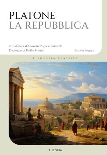 La Repubblica. Ediz. integrale - Platone - Libro Edizioni Theoria 2024, Filosofia classica | Libraccio.it