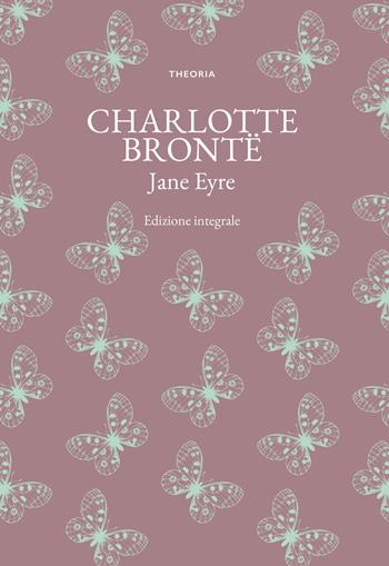 Jane Eyre. Ediz. integrale - Charlotte Brontë - Libro Edizioni Theoria 2023, Grandi scrittrici | Libraccio.it