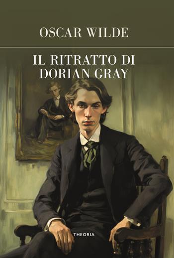 Il ritratto di Dorian Gray. Ediz. integrale - Oscar Wilde - Libro Edizioni Theoria 2024, Futuro anteriore | Libraccio.it