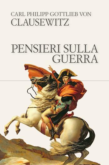 Pensieri sulla guerra - Von Clausewitz Carl - Libro Edizioni Theoria 2024, Riflessi | Libraccio.it