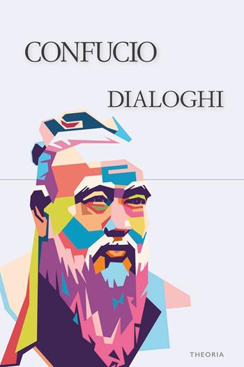 Dialoghi. Ediz. integrale - Confucio - Libro Edizioni Theoria 2024, Riflessi | Libraccio.it