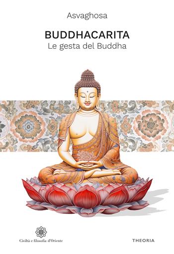 Buddhacarita. Le gesta del Buddha. Ediz. integrale - Asvaghosa - Libro Edizioni Theoria 2024, Civiltà e filosofia d'Oriente | Libraccio.it