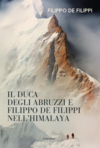 Duca degli Abruzzi e Filippo de Filippi nell'Himalaya - Filippo De Filippi - Libro Edizioni Theoria 2024, Caravelle | Libraccio.it