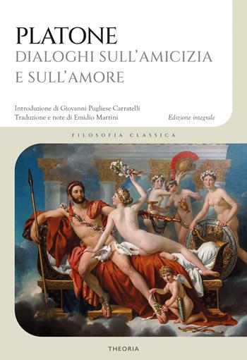 Dialoghi sull'amicizia e sull'amore. Ediz. integrale - Platone - Libro Edizioni Theoria 2024, Filosofia classica | Libraccio.it