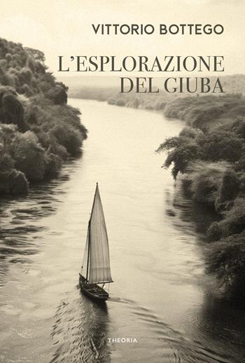 L'esplorazione del Giuba. Ediz. integrale - Vittorio Bottego - Libro Edizioni Theoria 2024, Caravelle | Libraccio.it