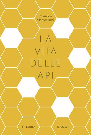 La vita delle api. Ediz. integrale - Maurice Maeterlinck - Libro Edizioni Theoria 2024 | Libraccio.it