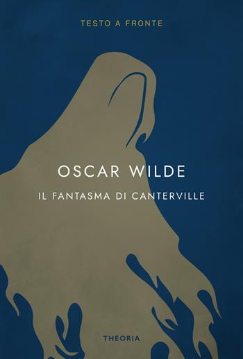 Il fantasma di Canterville. Testo inglese a fronte. Ediz. integrale - Oscar Wilde - Libro Edizioni Theoria 2024, Testo a fronte | Libraccio.it