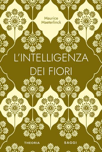 L'intelligenza dei fiori. Ediz. integrale - Maurice Maeterlinck - Libro Edizioni Theoria 2024 | Libraccio.it