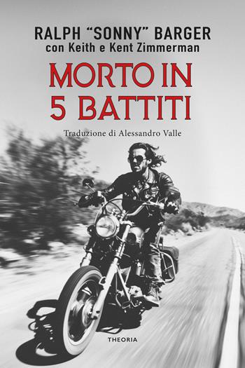 Morto in 5 battiti - Ralph Sonny Barger, Keith Zimmerman, Kent Zimmerman - Libro Edizioni Theoria 2025 | Libraccio.it