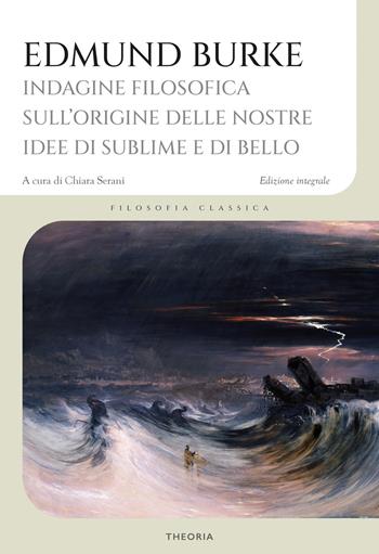 Indagine filosofica sull'origine delle nostre idee di sublime e di bello - Edmund Burke - Libro Edizioni Theoria 2024, Filosofia classica | Libraccio.it