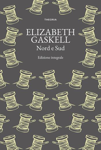 Nord e sud. Ediz. integrale - Elizabeth Gaskell - Libro Edizioni Theoria 2024, Grandi scrittrici | Libraccio.it