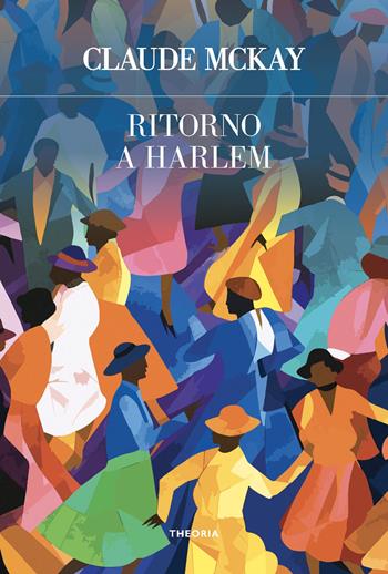 Ritorno a Harlem - Claude McKay - Libro Edizioni Theoria 2024, Futuro anteriore | Libraccio.it