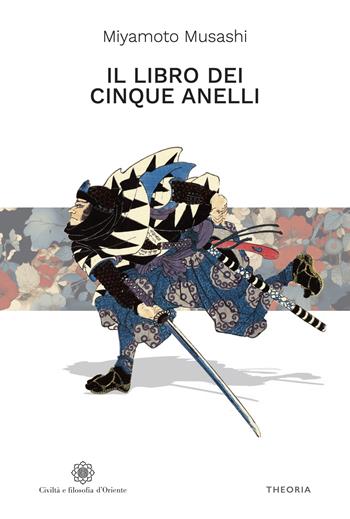 Il libro dei cinque anelli - Musashi Miyamoto - Libro Edizioni Theoria 2024, Civiltà e filosofia d'Oriente | Libraccio.it