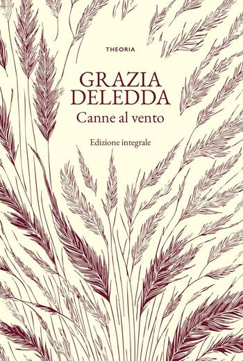 Canne al vento. Ediz. integrale - Grazia Deledda - Libro Edizioni Theoria 2025, Grandi scrittrici | Libraccio.it