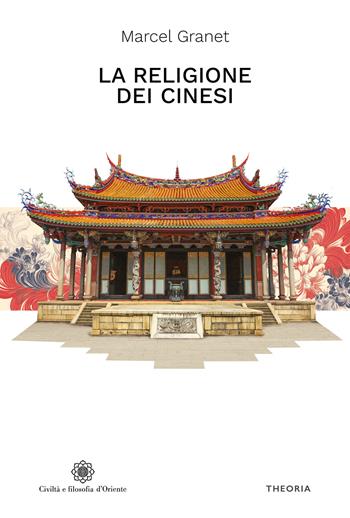 La religione dei cinesi - Marcel Granet - Libro Edizioni Theoria 2025, Civiltà e filosofia d'Oriente | Libraccio.it