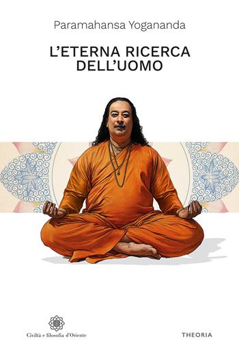L'eterna ricerca dell'uomo - Yogananda Paramahansa - Libro Edizioni Theoria 2025, Civiltà e filosofia d'Oriente | Libraccio.it