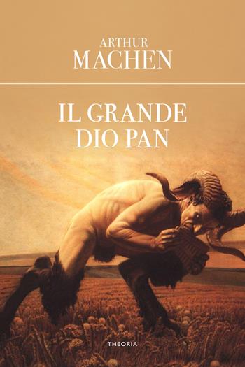 Il grande dio Pan - Arthur Machen - Libro Edizioni Theoria 2025, Eureka | Libraccio.it